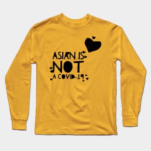 ASIAN IS NOT A COVID-19 Long Sleeve T-Shirt